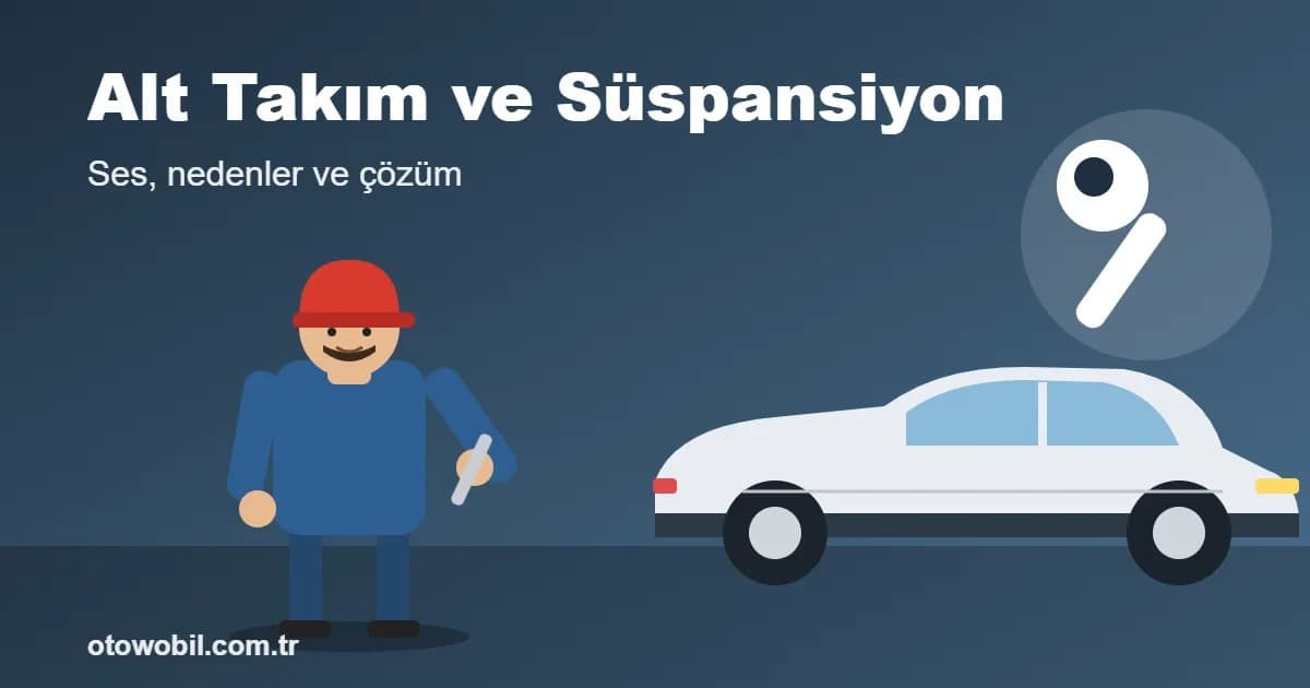 Alt Takım ve Süspansiyon Sesi: Nedenler ve Çözüm