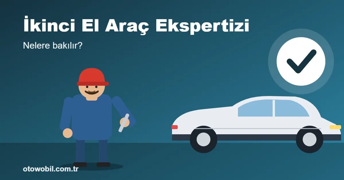 İkinci El Araç Ekspertizi: Nelere Bakılır?