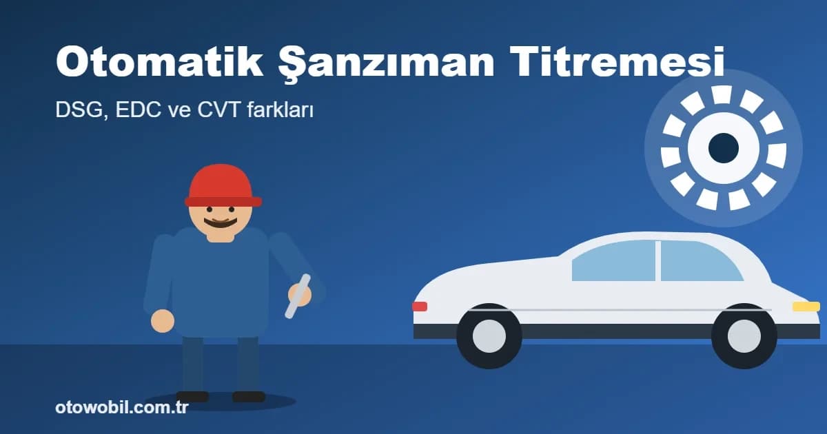 Otomatik Şanzıman Titremesi: DSG, EDC ve CVT Farkları